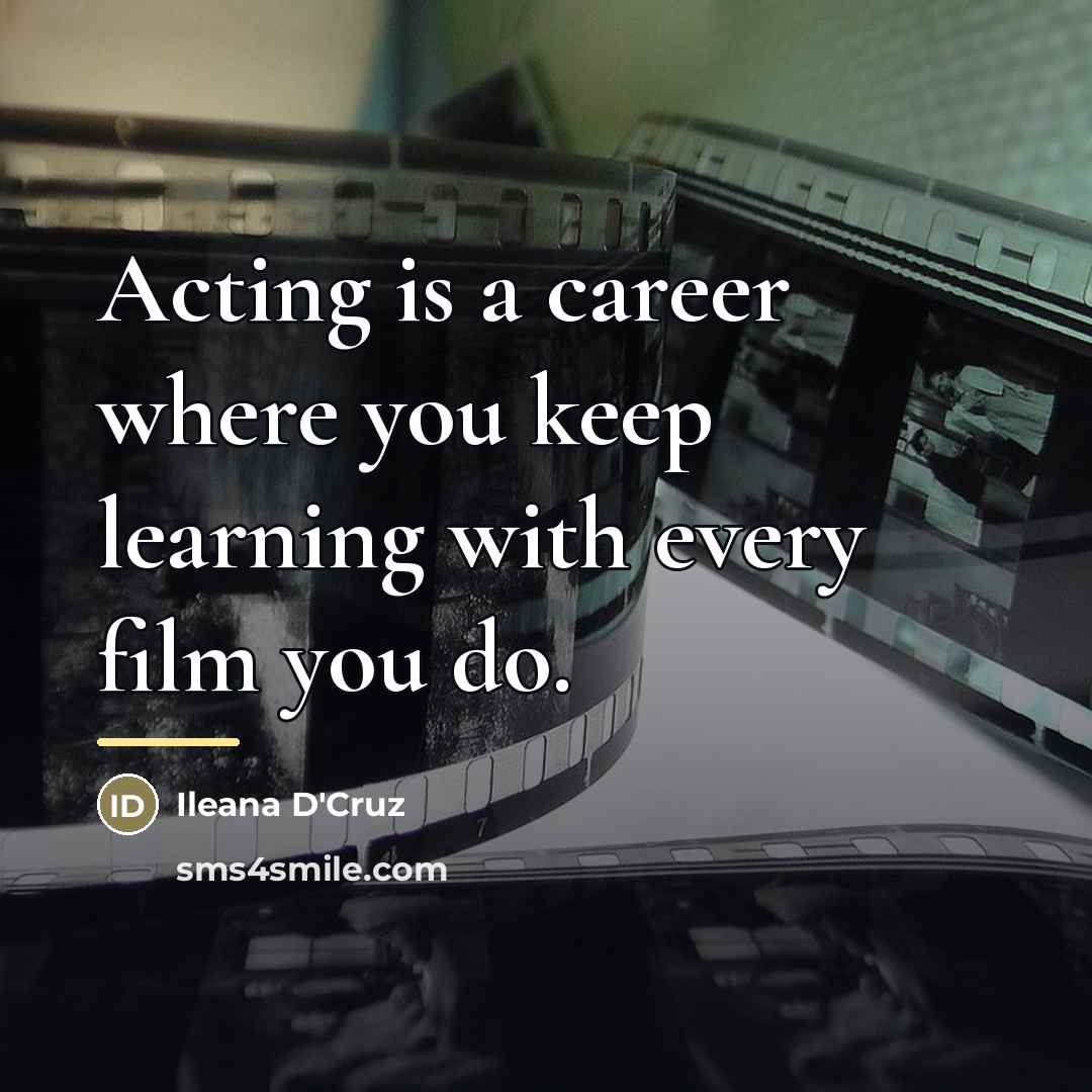 “Acting is a career where you keep learning with every…” quote by Ileana D'Cruz