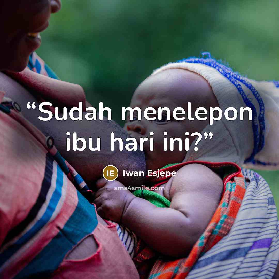 “Sudah menelepon ibu hari ini?” quote by Iwan Esjepe