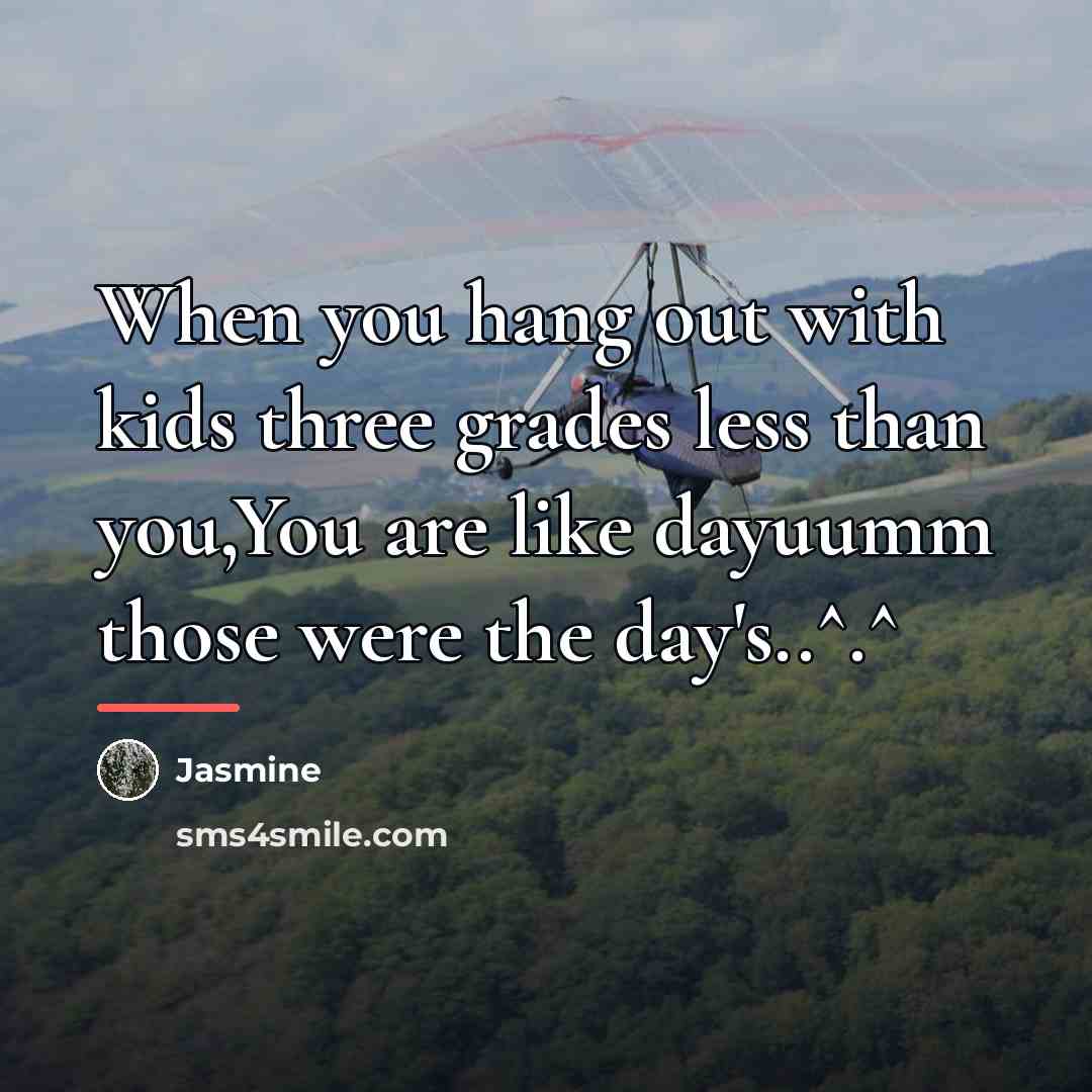 “When you hang out with kids three grades less than…” quote by Jasmine