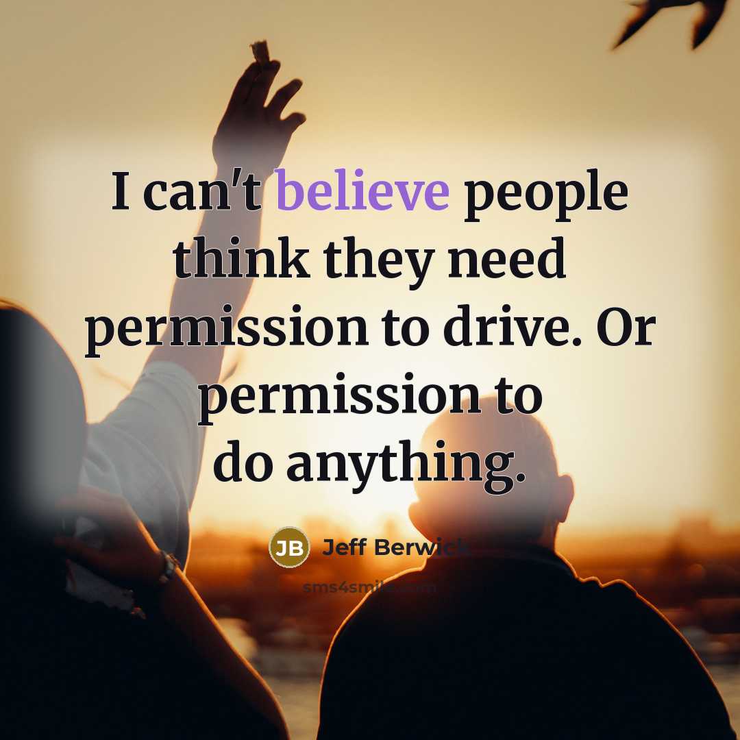 “I can't believe people think they need permission to drive.…” quote by Jeff Berwick