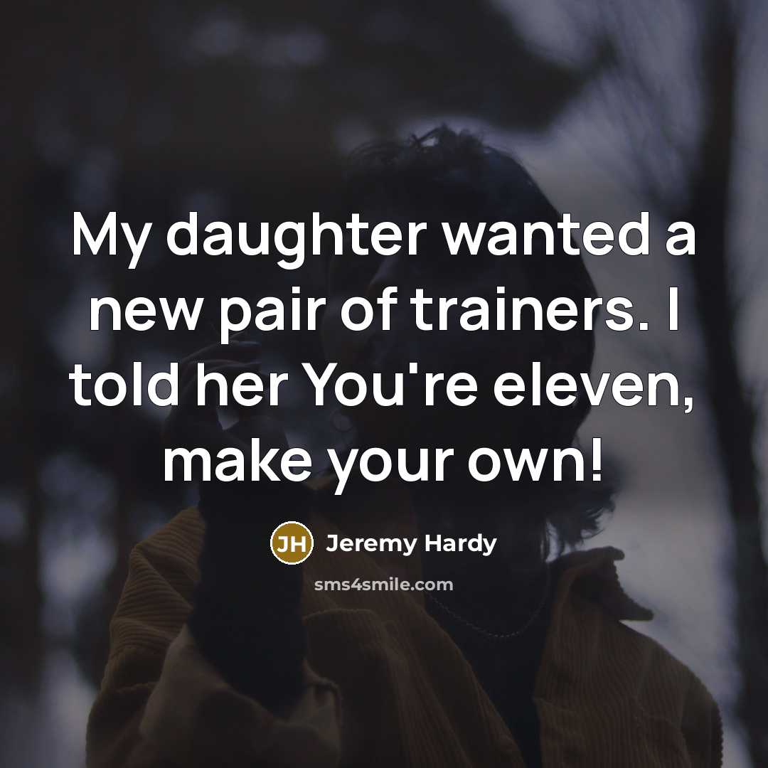 “My daughter wanted a new pair of trainers. I told…” quote by Jeremy Hardy