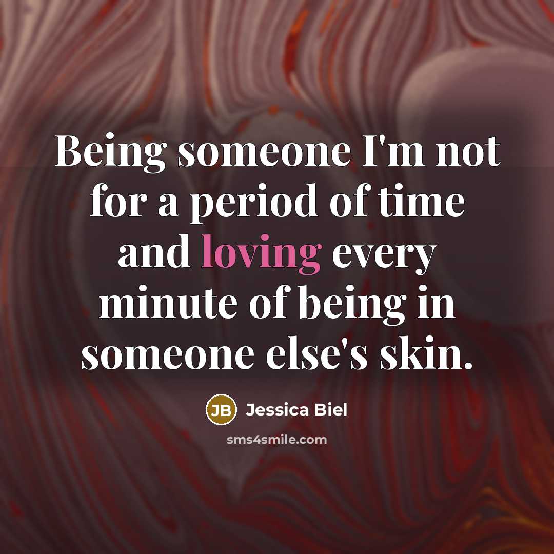 “Being someone I'm not for a period of time and…” quote by Jessica Biel