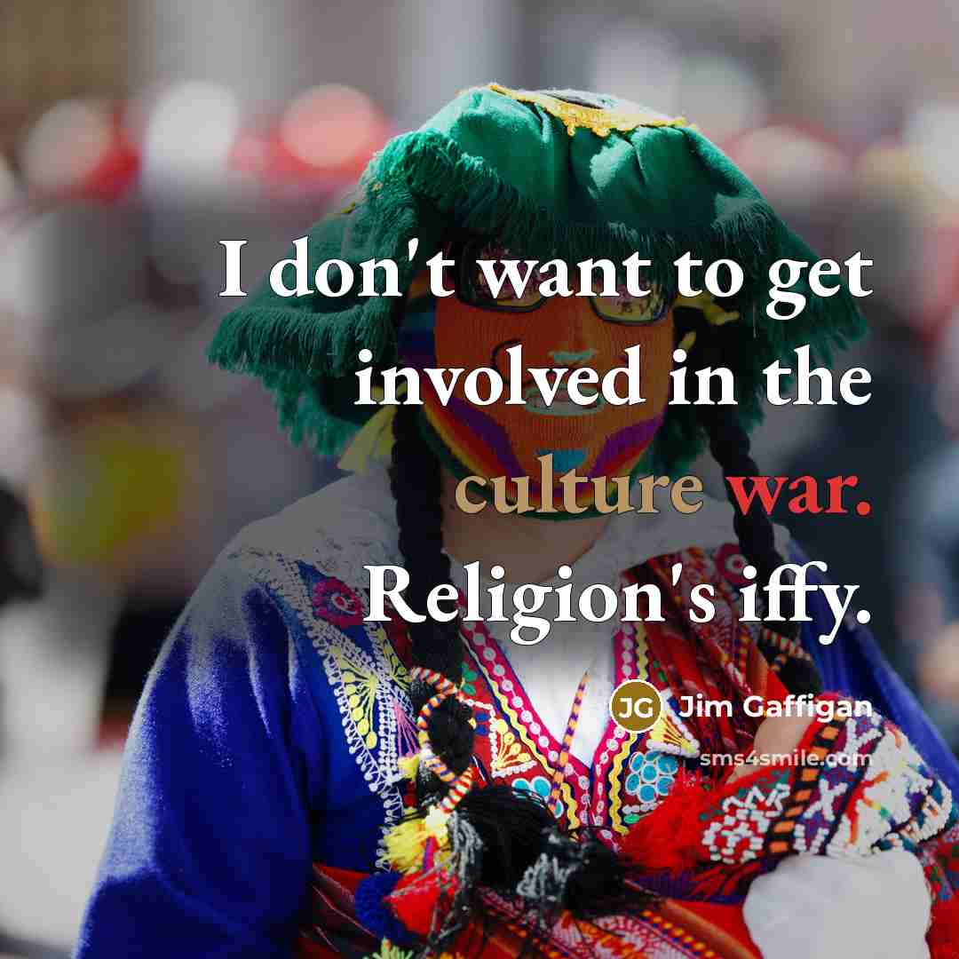 “I don't want to get involved in the culture war.…” quote by Jim Gaffigan