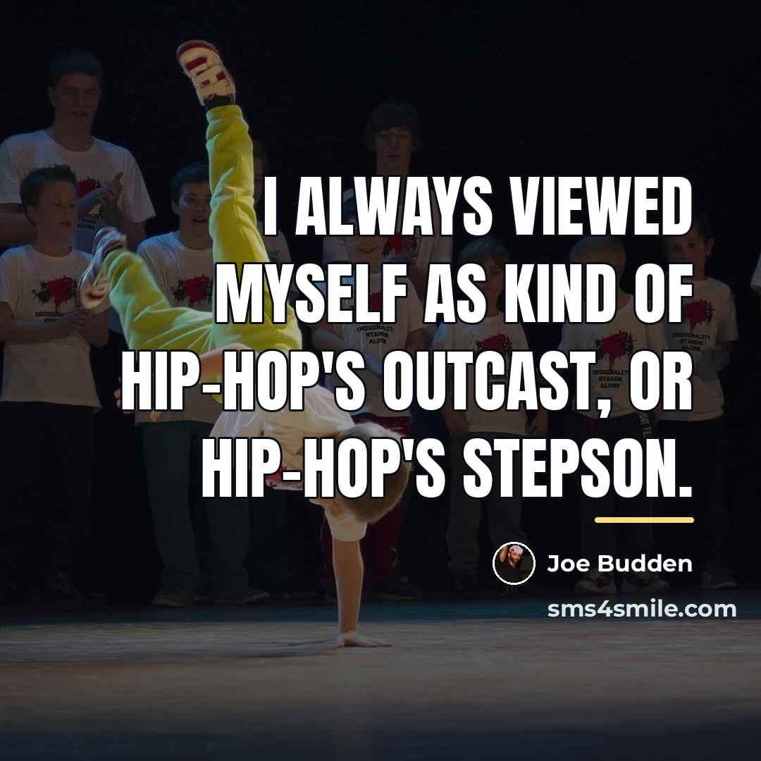 “I always viewed myself as kind of hip-hop's outcast, or…” quote by Joe Budden