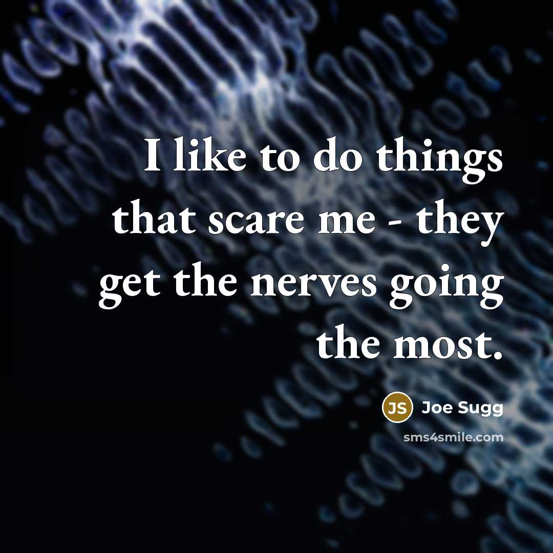 “I like to do things that scare me - they…” quote by Joe Sugg