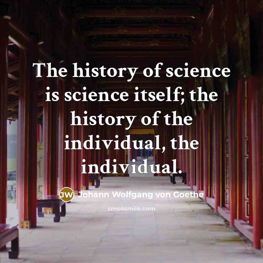 “The history of science is science itself; the history of…” quote by Johann Wolfgang von Goethe