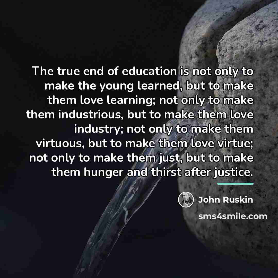 “The true end of education is not only to make…” quote by John Ruskin