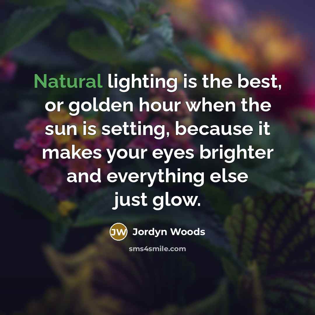 “Natural lighting is the best, or golden hour when the…” quote by Jordyn Woods