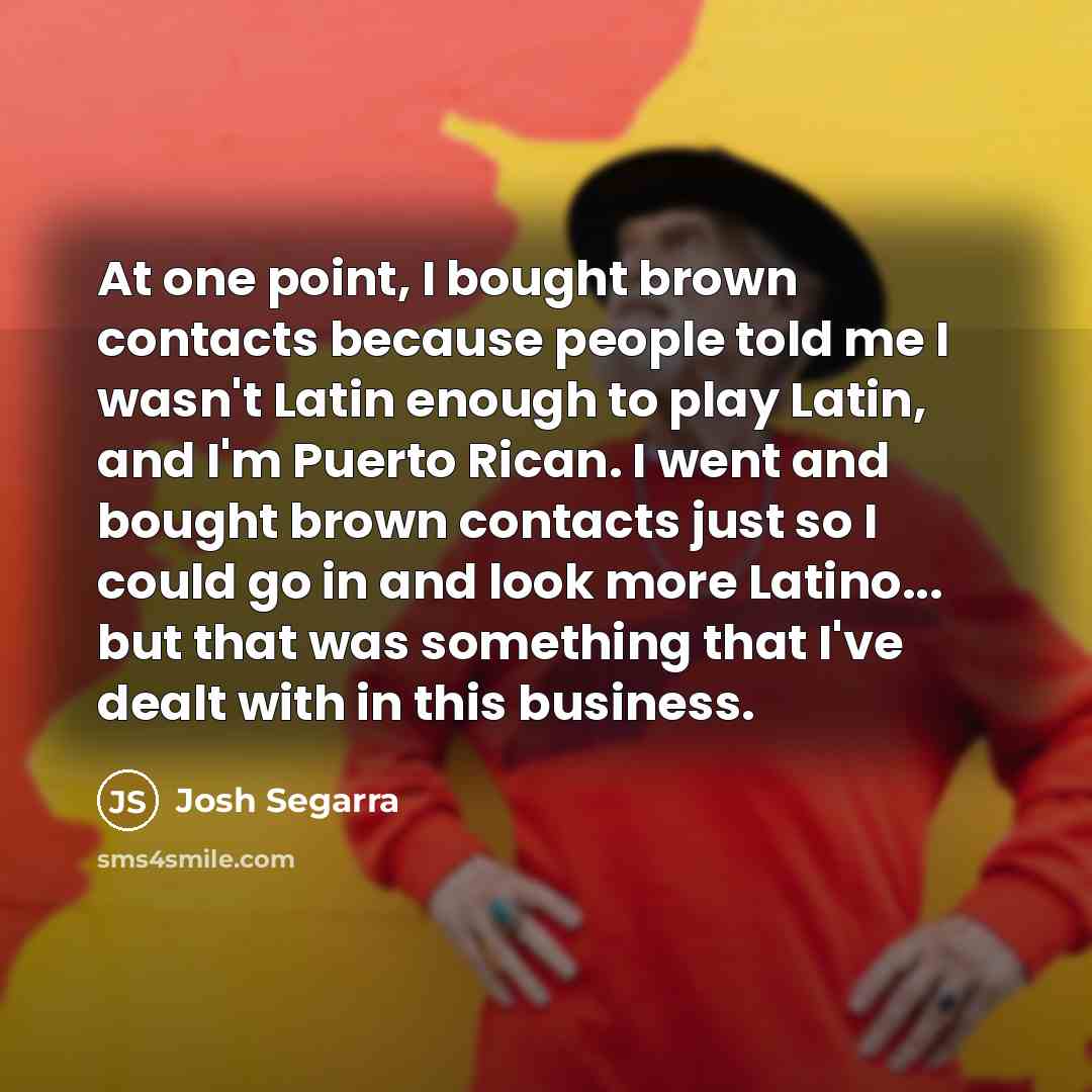 “At one point, I bought brown contacts because people told…” quote by Josh Segarra