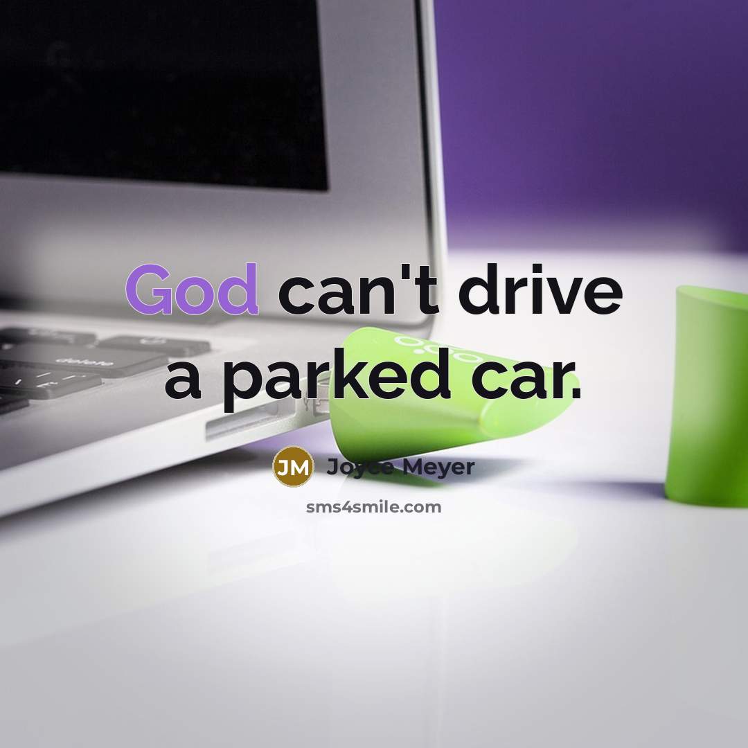 “God can't drive a parked car.…” quote by Joyce Meyer