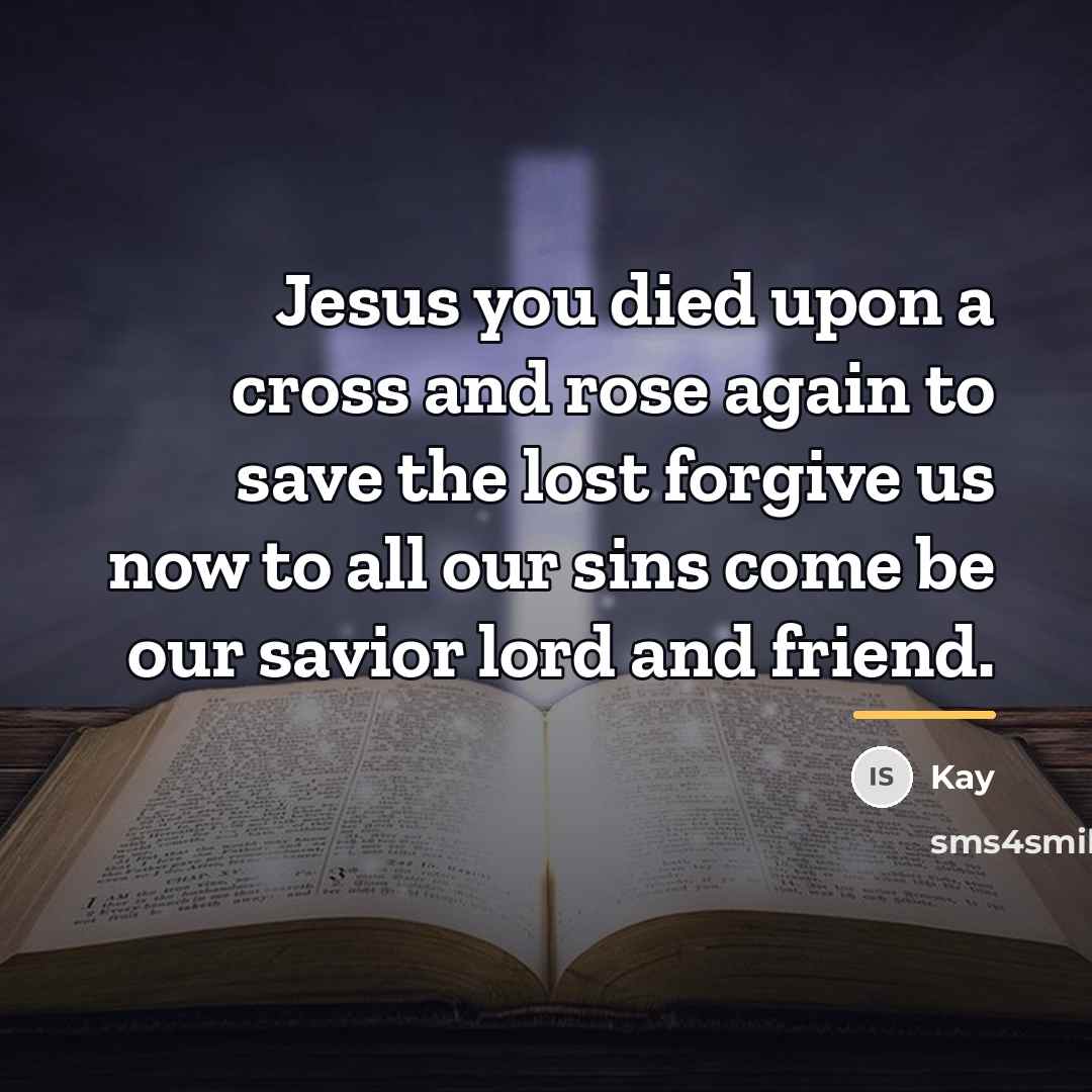 “Jesus you died upon a cross and rose again to…” quote by Kay