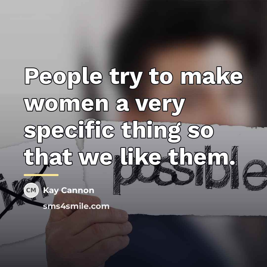 “People try to make women a very specific thing so…” quote by Kay Cannon