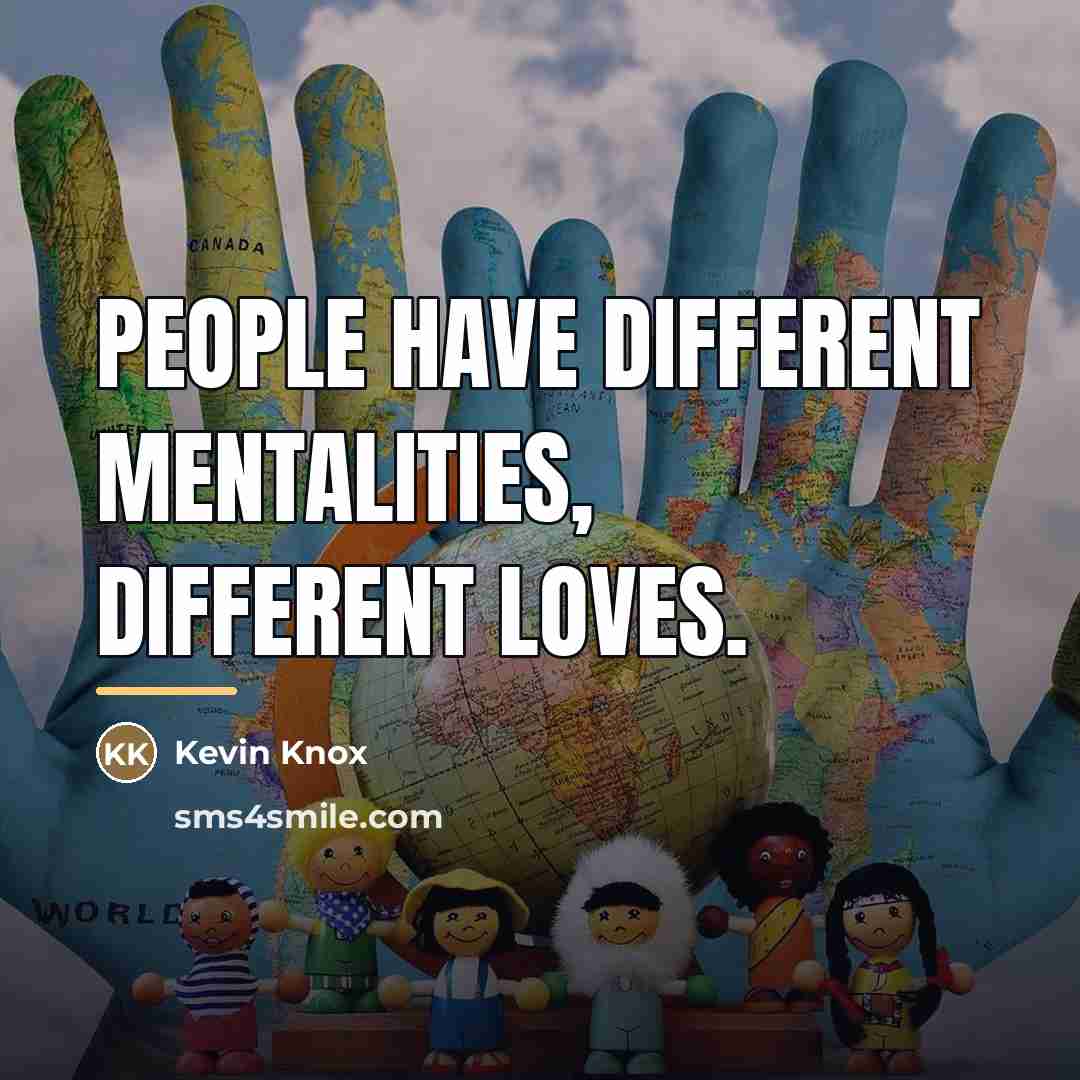 “People have different mentalities, different loves.…” quote by Kevin Knox