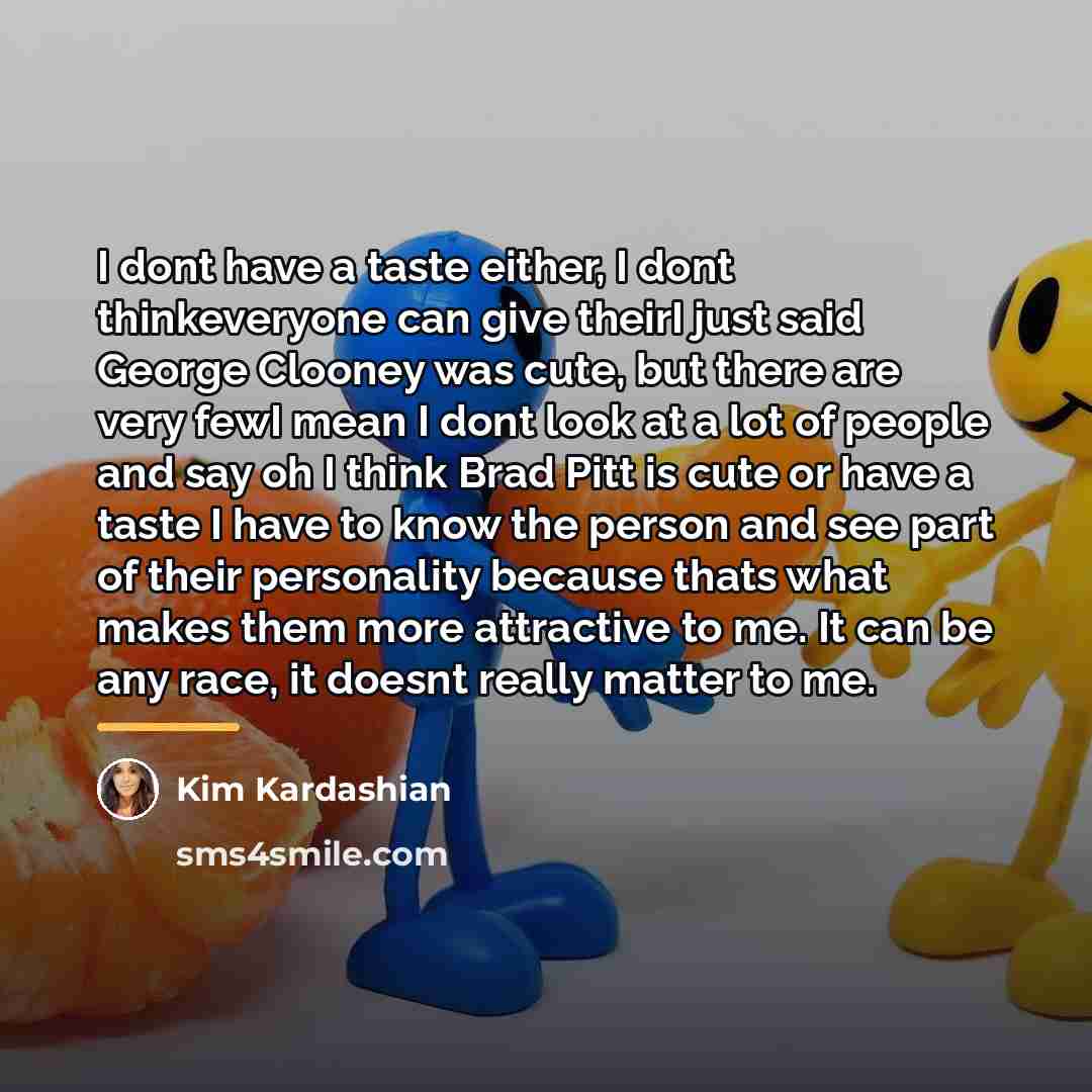 “I dont have a taste either, I dont thinkeveryone can…” quote by Kim Kardashian