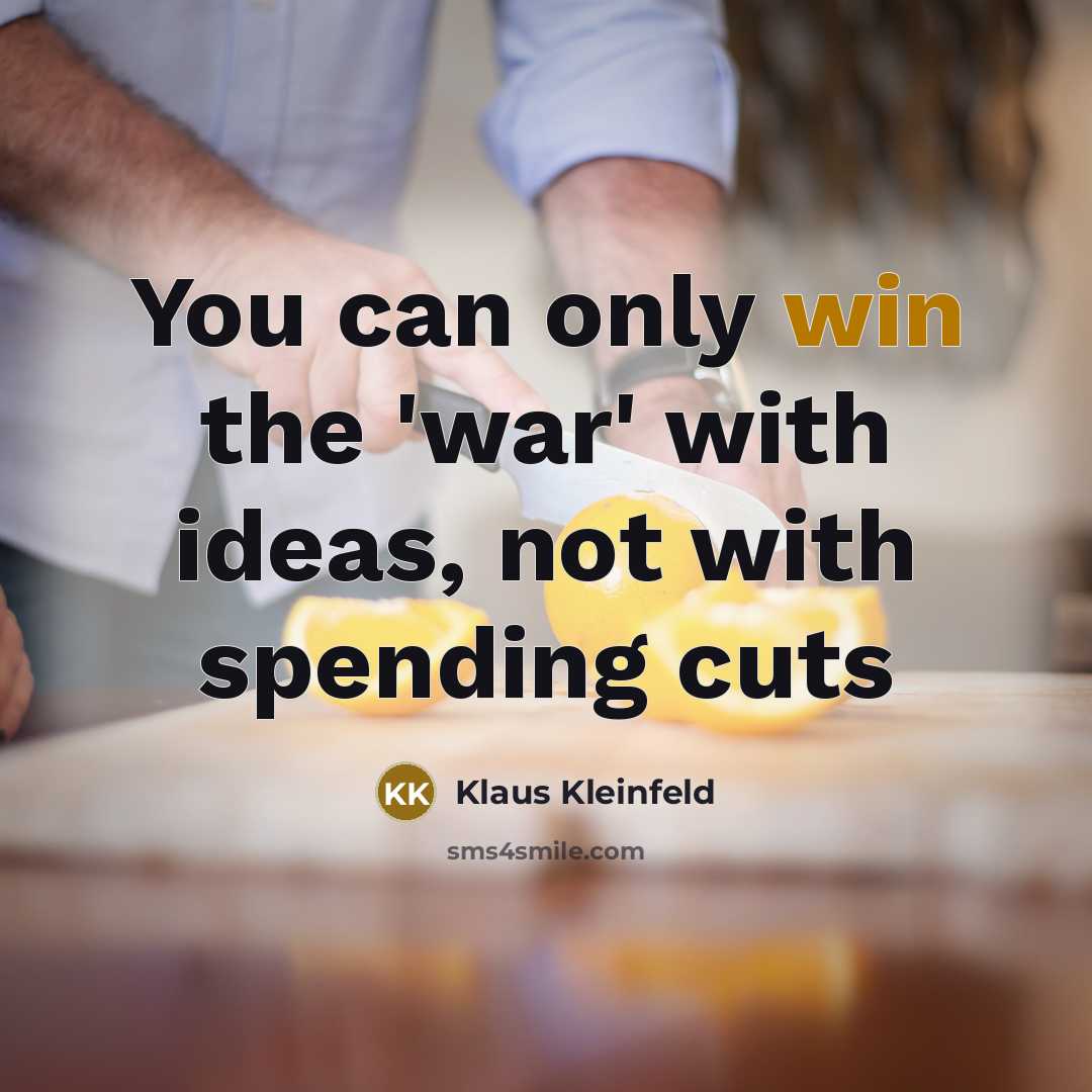 “You can only win the 'war' with ideas, not with…” quote by Klaus Kleinfeld
