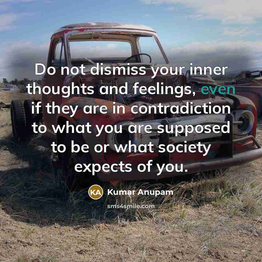 “Do not dismiss your inner thoughts and feelings, even if…” quote by Kumar Anupam