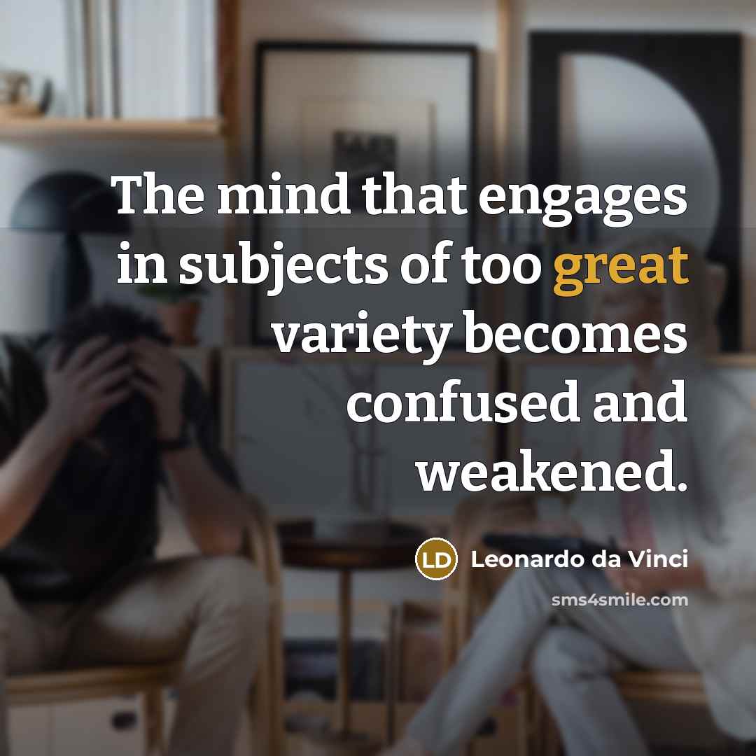 “The mind that engages in subjects of too great variety…” quote by Leonardo da Vinci