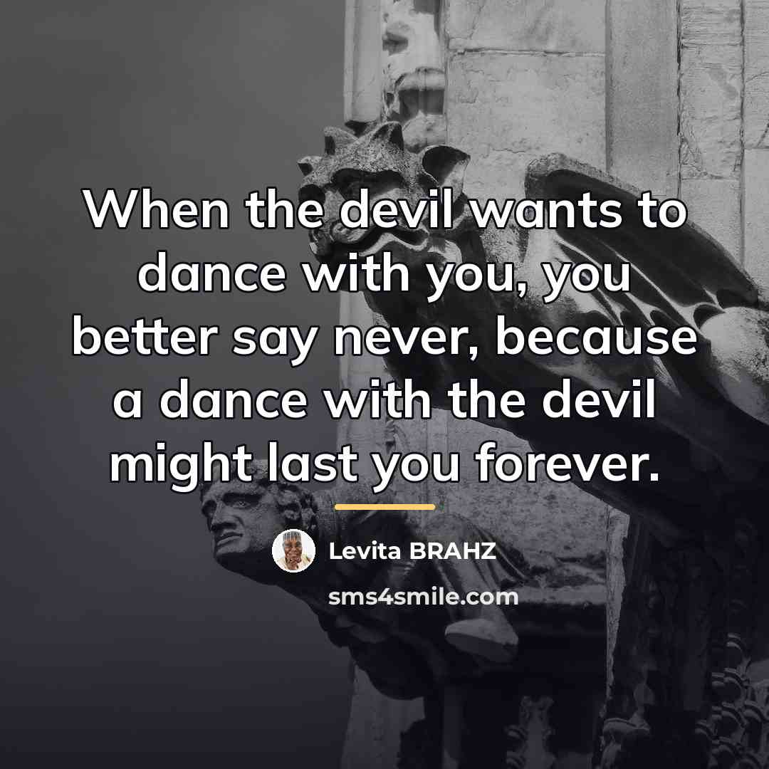 “When the devil wants to dance with you, you better…” quote by Levita BRAHZ