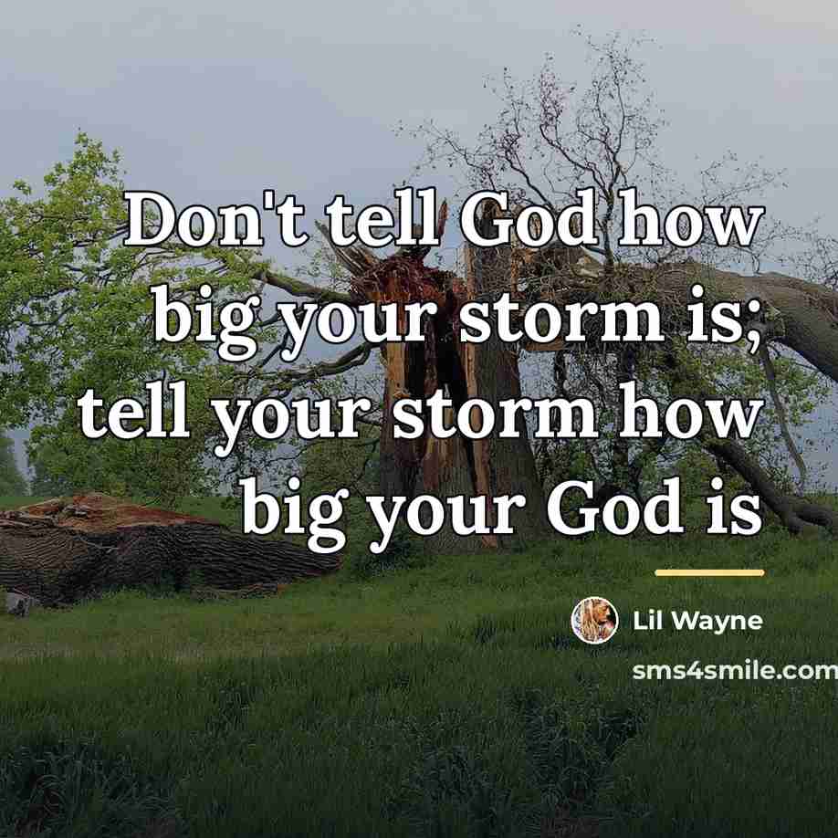 “Don't tell God how big your storm is; tell your…” quote by Lil Wayne