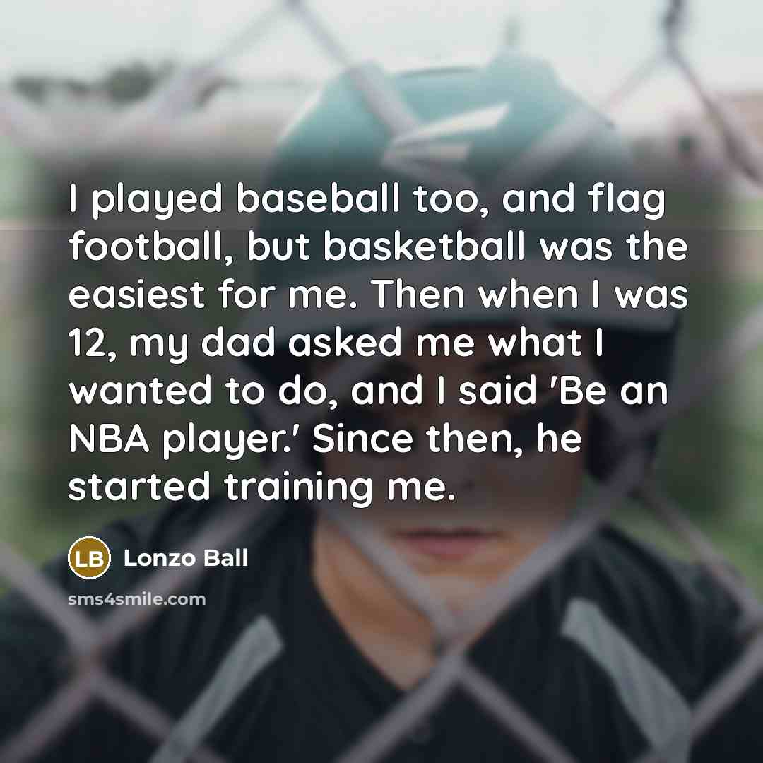 “I played baseball too, and flag football, but basketball was…” quote by Lonzo Ball