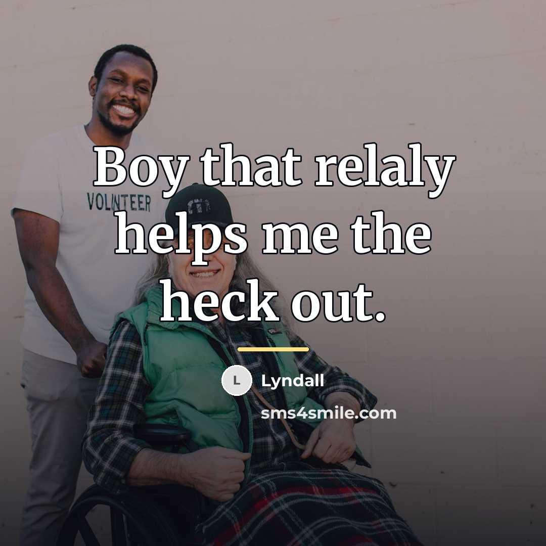 “Boy that relaly helps me the heck out.…” quote by Lyndall