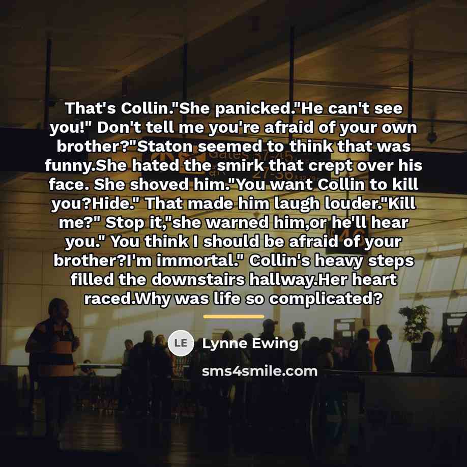 “That's Collin."She panicked."He can't see you!" Don't tell me you're…” quote by Lynne Ewing