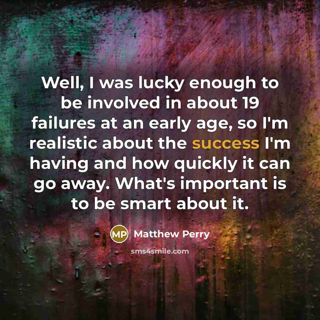“Well, I was lucky enough to be involved in about…” quote by Matthew Perry