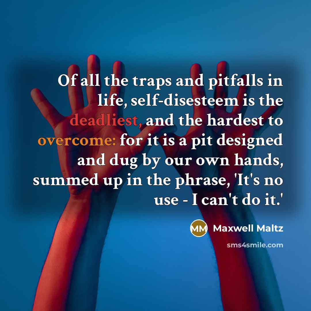“Of all the traps and pitfalls in life, self-disesteem is…” quote by Maxwell Maltz