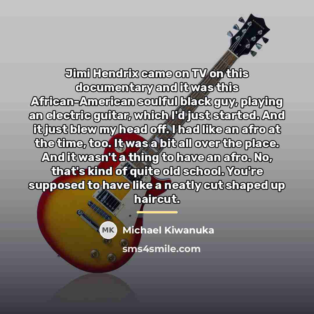 “Jimi Hendrix came on TV on this documentary and it…” quote by Michael Kiwanuka
