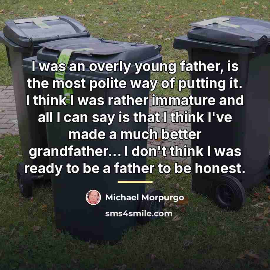 “I was an overly young father, is the most polite…” quote by Michael Morpurgo