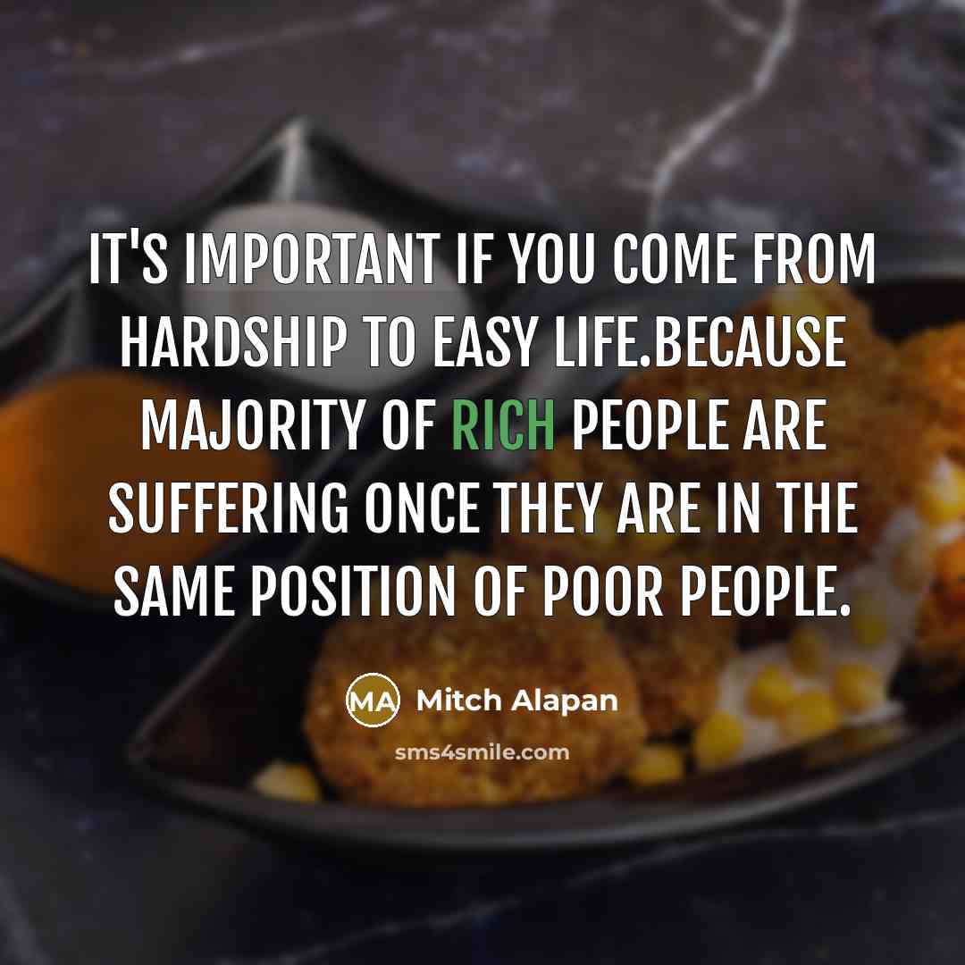 “It's important if you come from hardship to easy life.because…” quote by Mitch Alapan