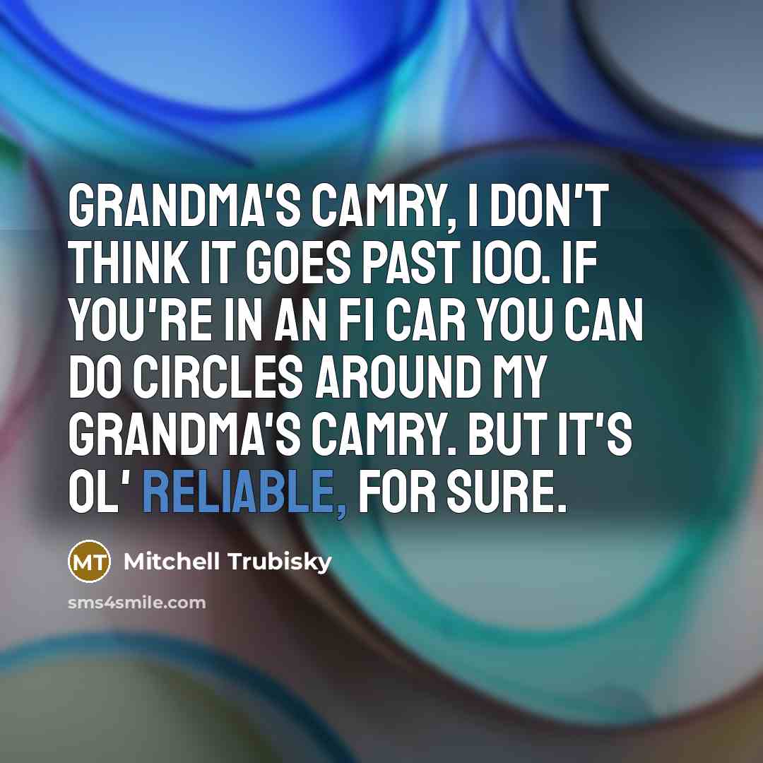 “Grandma's Camry, I don't think it goes past 100. If…” quote by Mitchell Trubisky