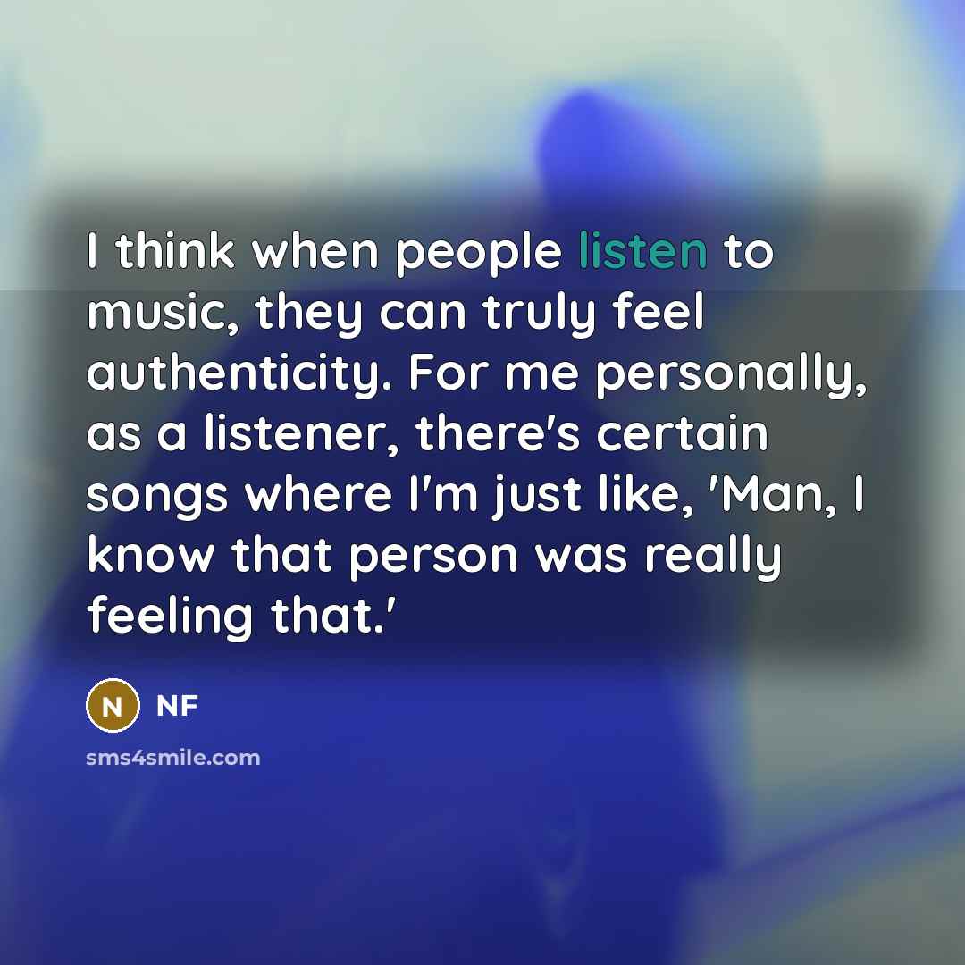 “I think when people listen to music, they can truly…” quote by NF