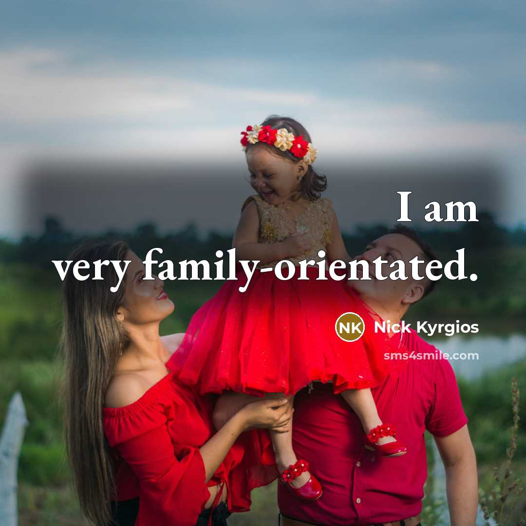 “I am very family-orientated.…” quote by Nick Kyrgios