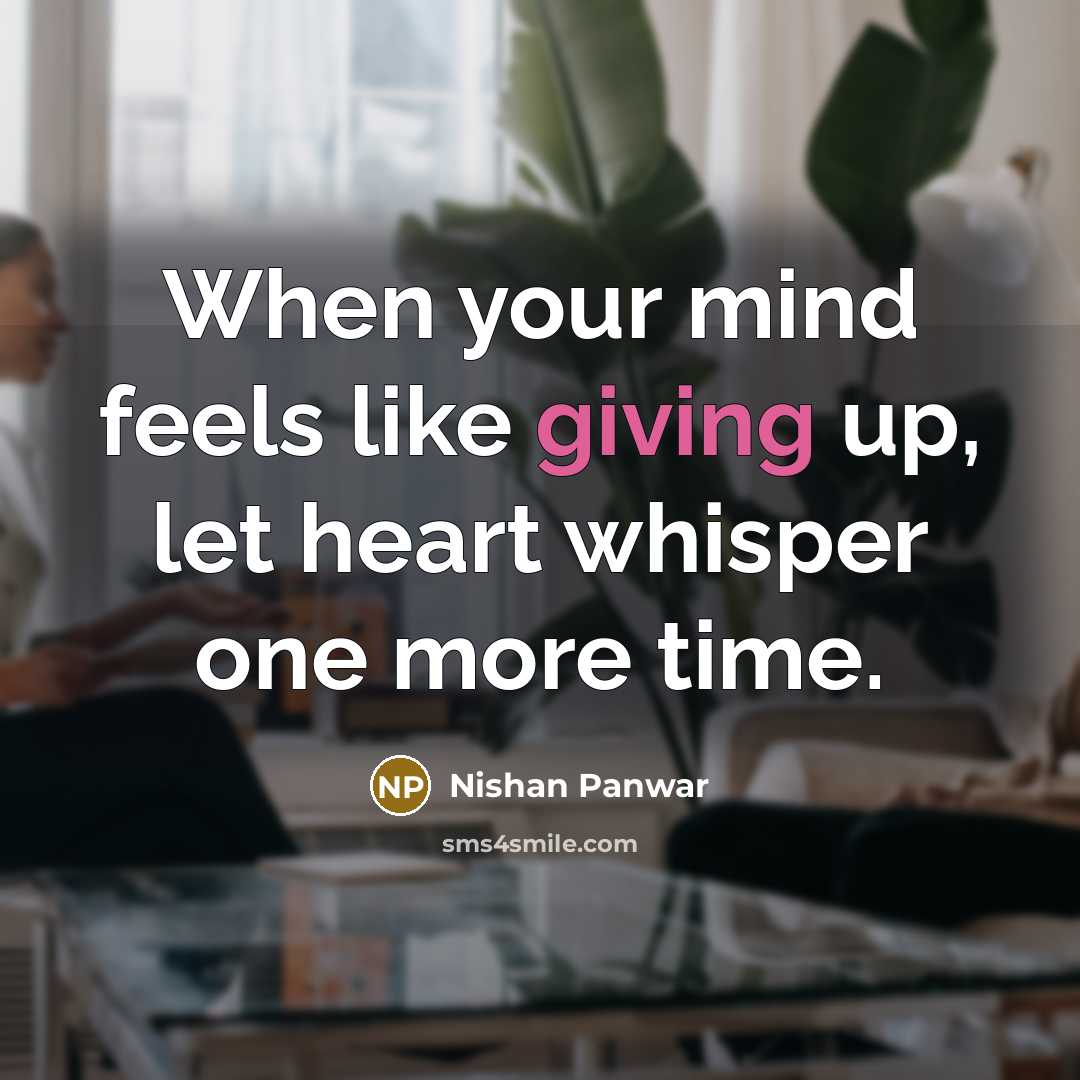 “When your mind feels like giving up, let heart whisper…” quote by Nishan Panwar