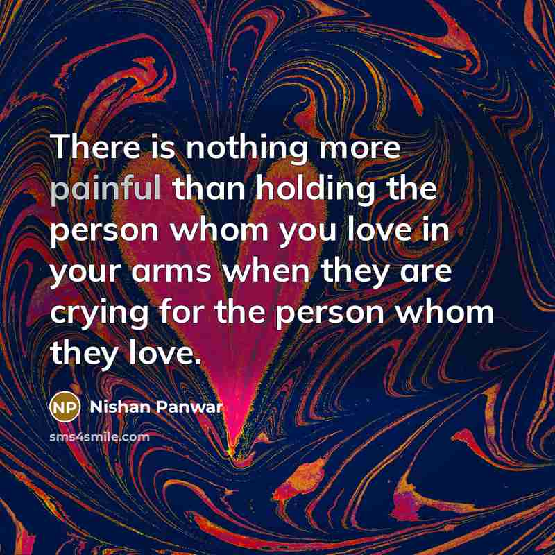 “There is nothing more painful than holding the person whom…” quote by Nishan Panwar