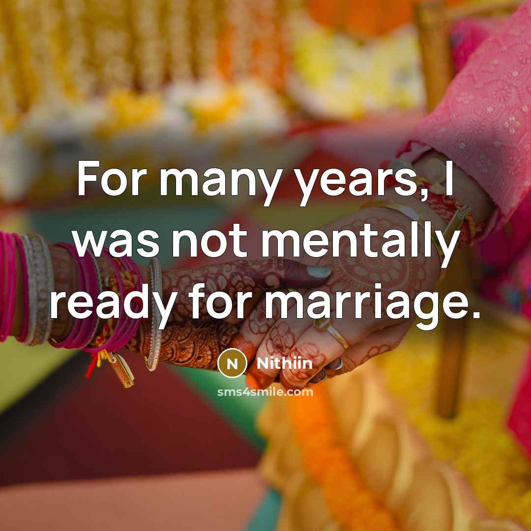 “For many years, I was not mentally ready for marriage.…” quote by Nithiin