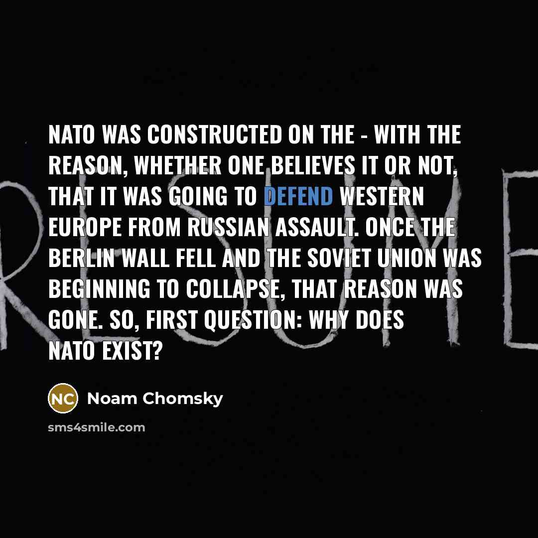 “NATO was constructed on the - with the reason, whether…” quote by Noam Chomsky