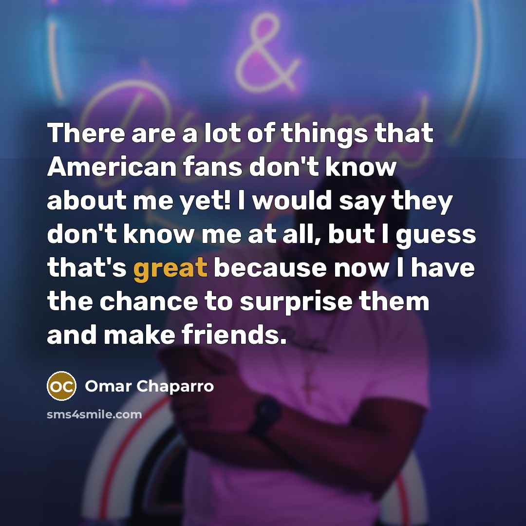 “There are a lot of things that American fans don't…” quote by Omar Chaparro