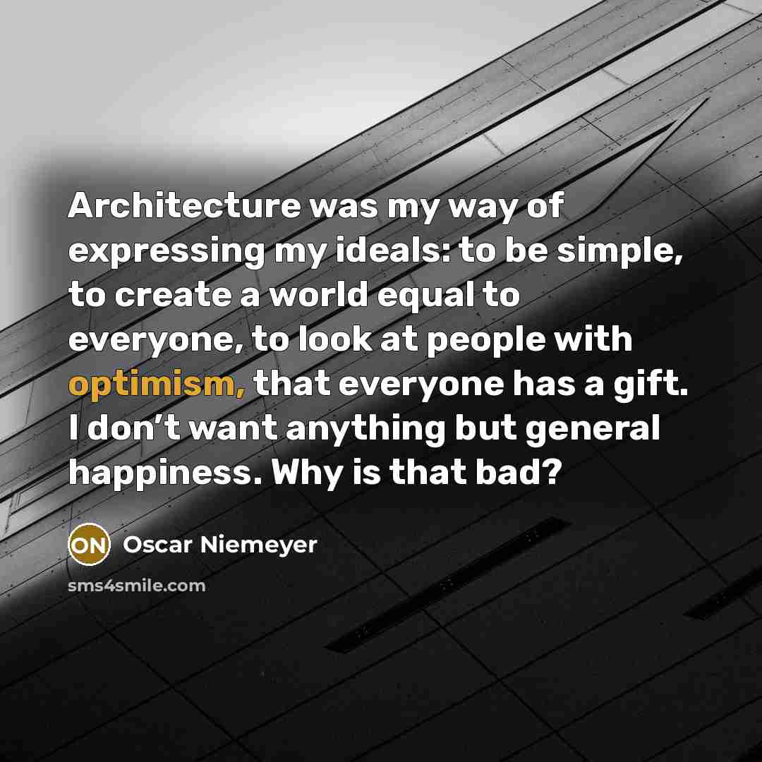 “Architecture was my way of expressing my ideals: to be…” quote by Oscar Niemeyer