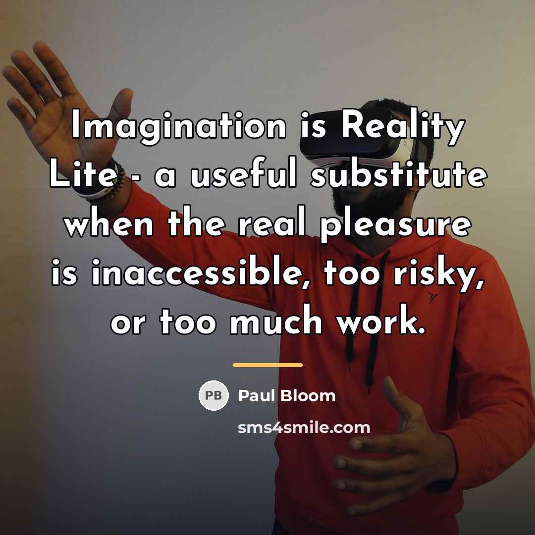 “Imagination is Reality Lite - a useful substitute when the…” quote by Paul Bloom