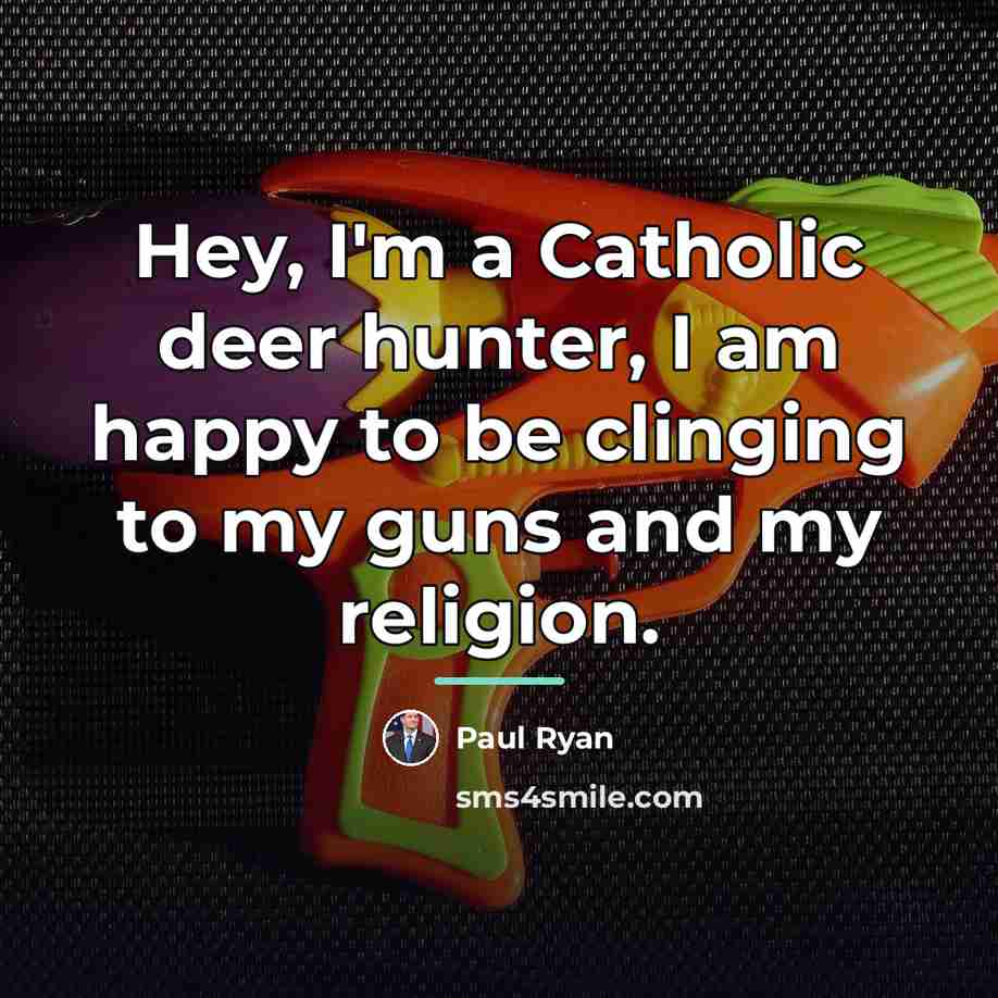 “Hey, I'm a Catholic deer hunter, I am happy to…” quote by Paul Ryan