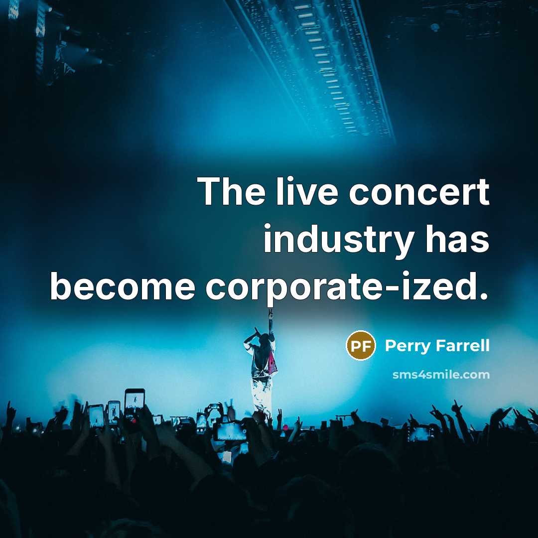 “The live concert industry has become corporate-ized.…” quote by Perry Farrell