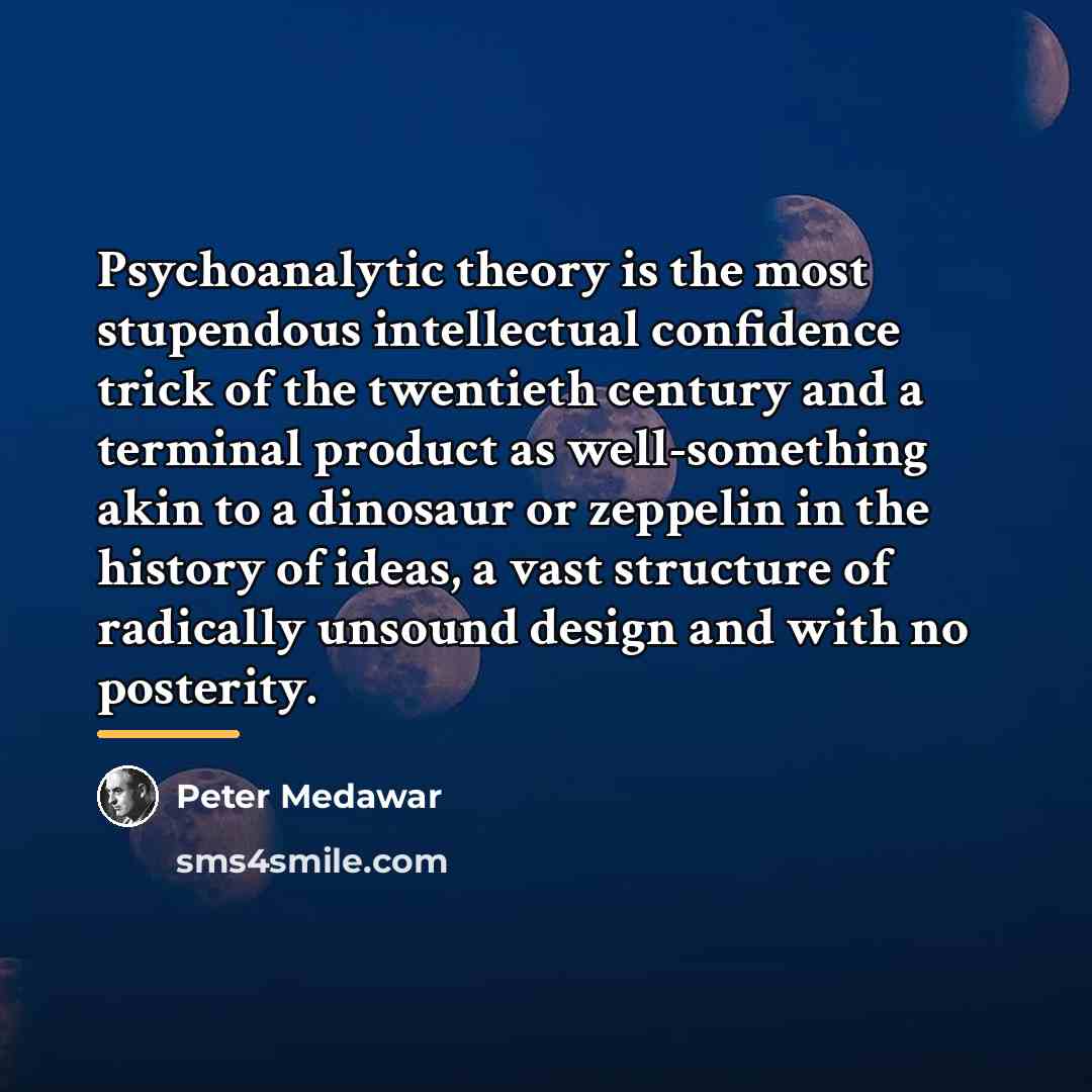 “Psychoanalytic theory is the most stupendous intellectual confidence trick of…” quote by Peter Medawar