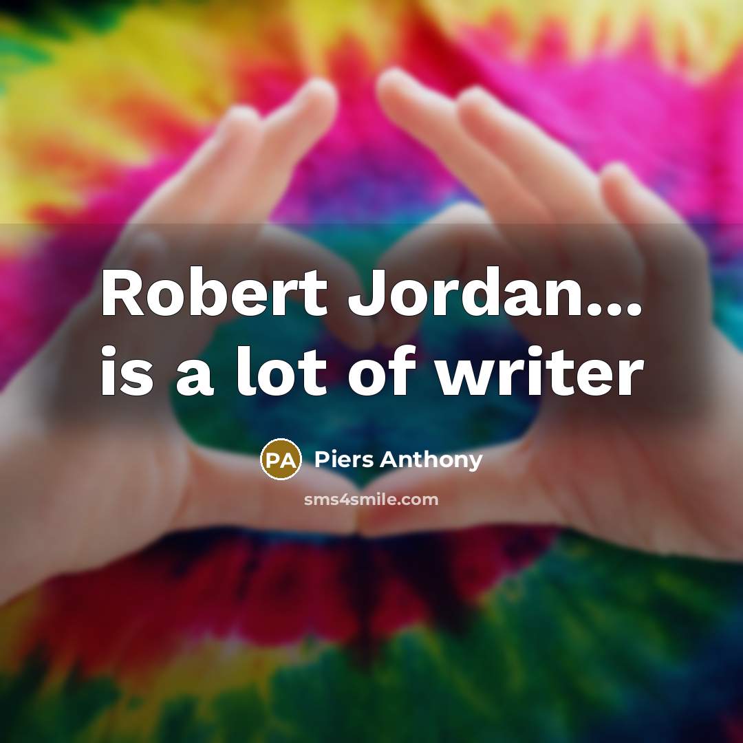 “Robert Jordan... is a lot of writer…” quote by Piers Anthony
