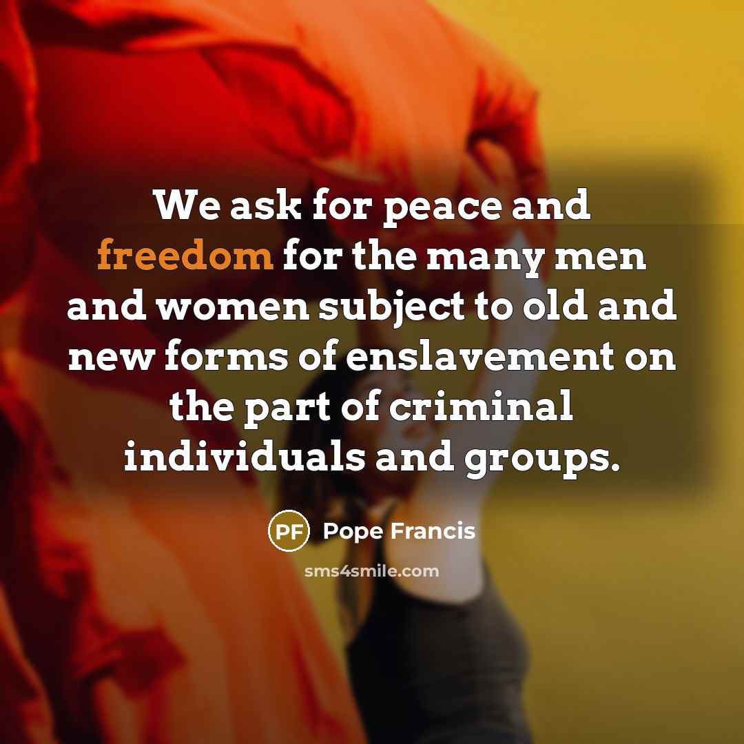 “We ask for peace and freedom for the many men…” quote by Pope Francis