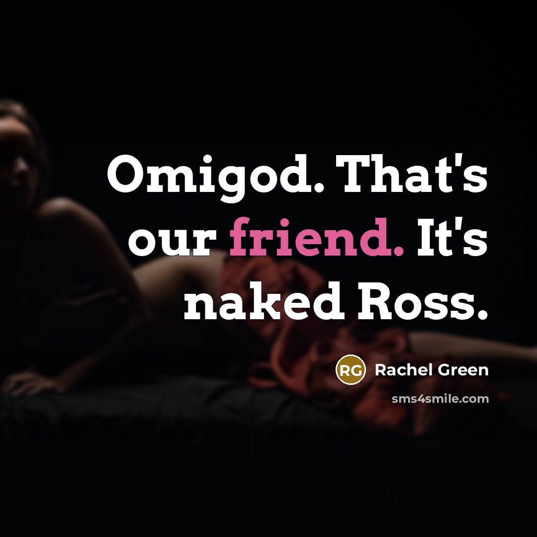 “Omigod. That's our friend. It's naked Ross.…” quote by Rachel Green