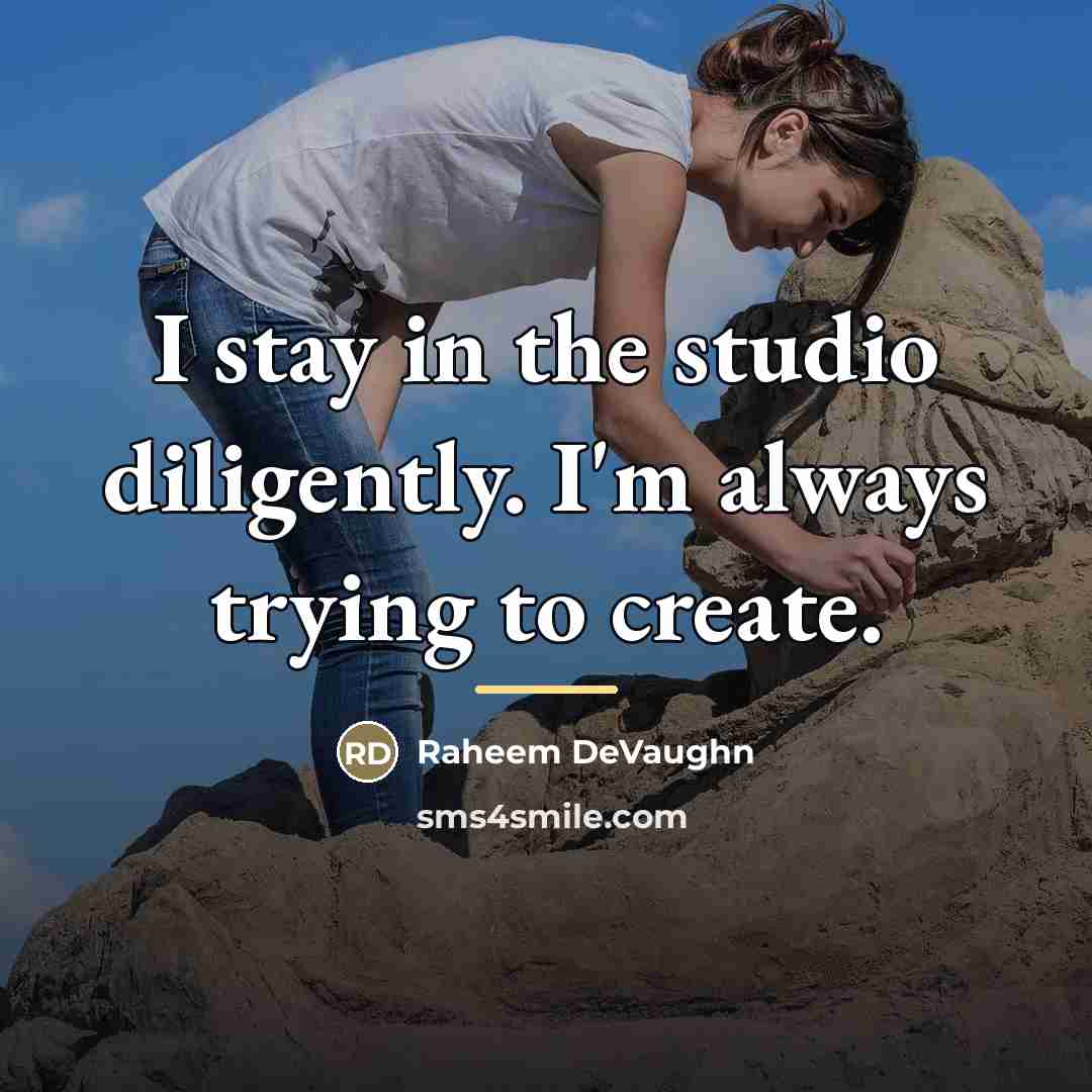 “I stay in the studio diligently. I'm always trying to…” quote by Raheem DeVaughn