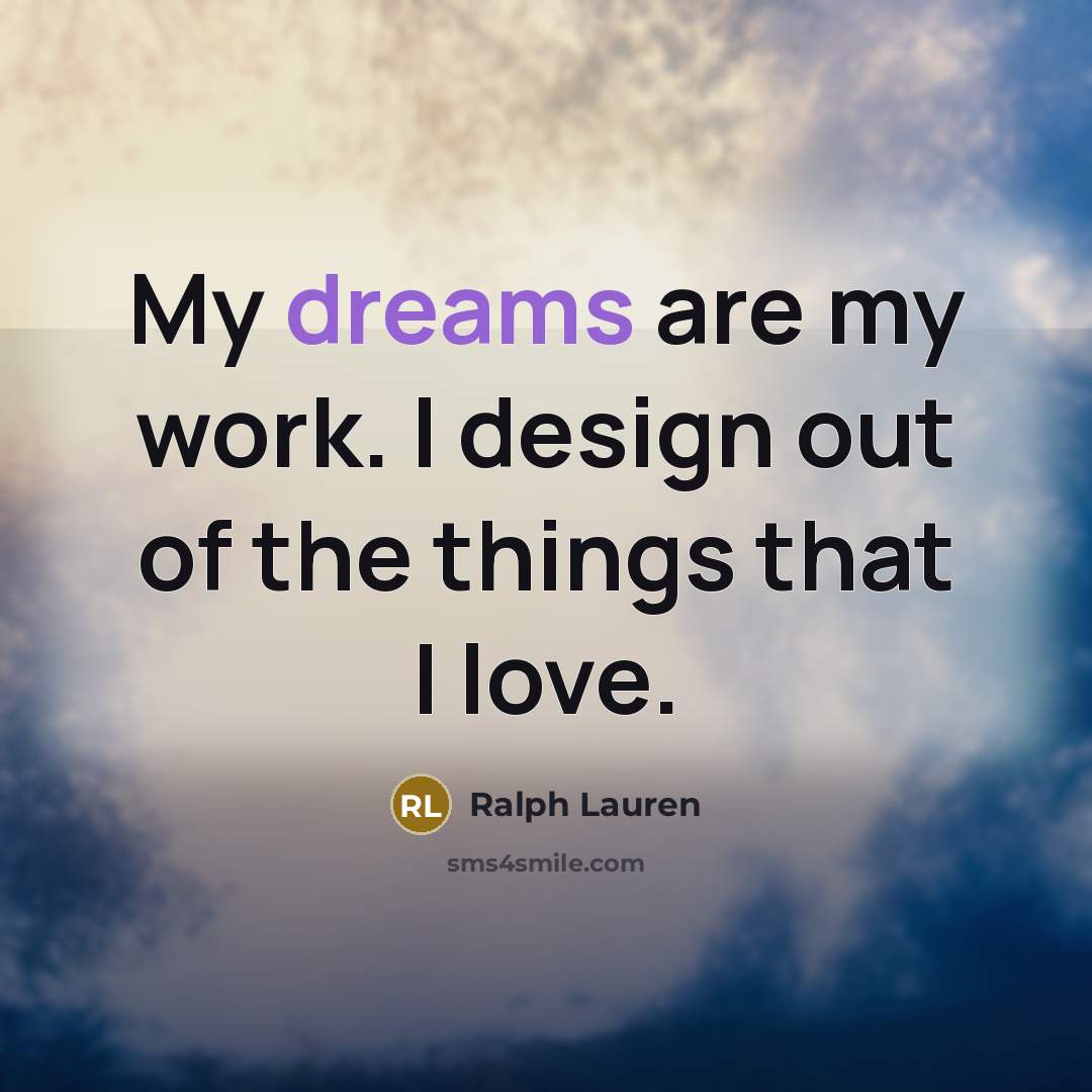 “My dreams are my work. I design out of the…” quote by Ralph Lauren