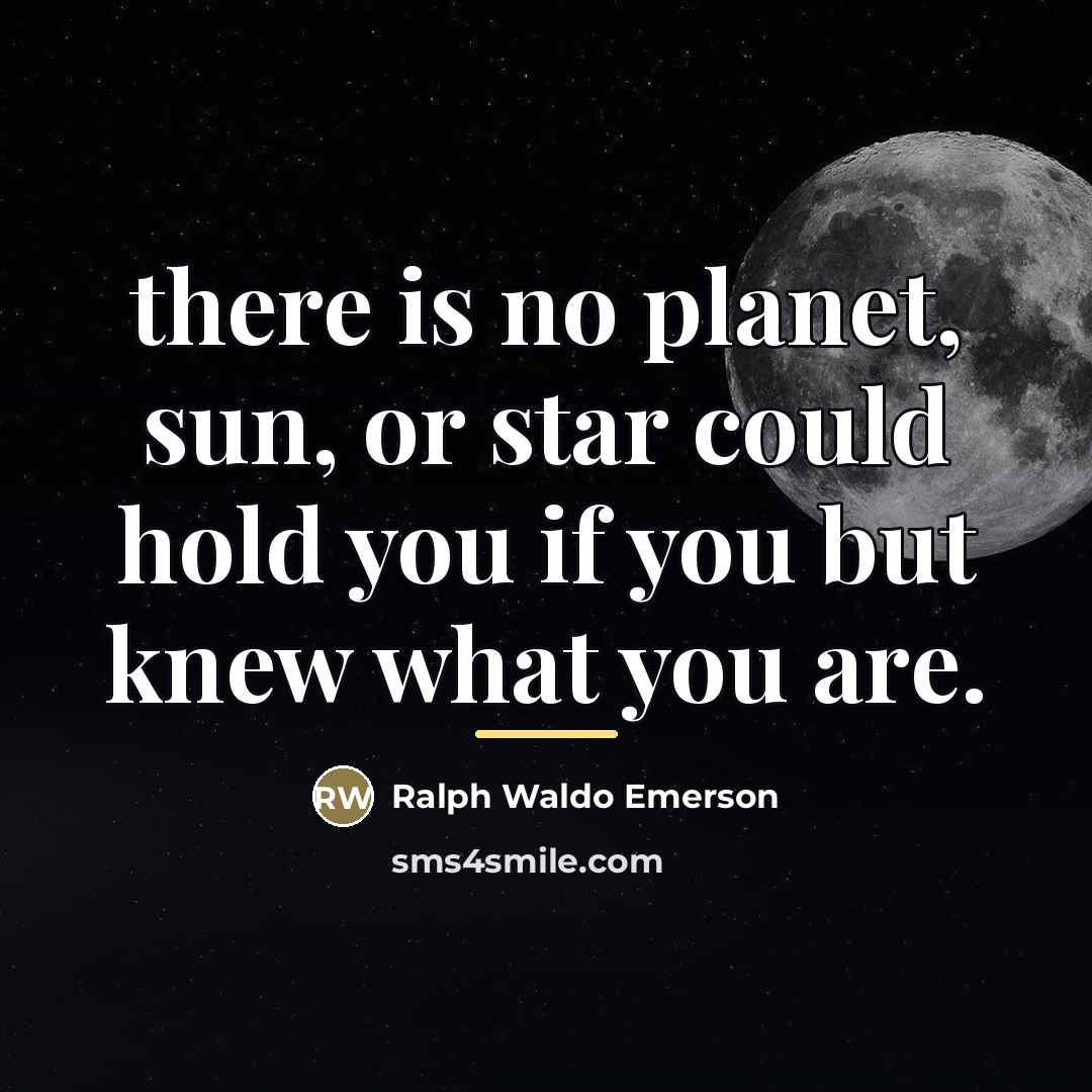 “there is no planet, sun, or star could hold you…” quote by Ralph Waldo Emerson